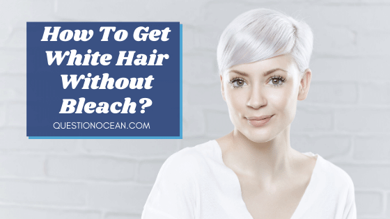 how to get white hair without bleach