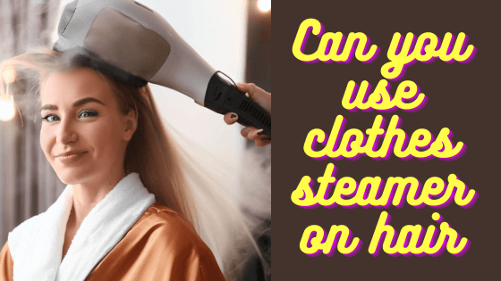 Can i use a clothes steamer on hair