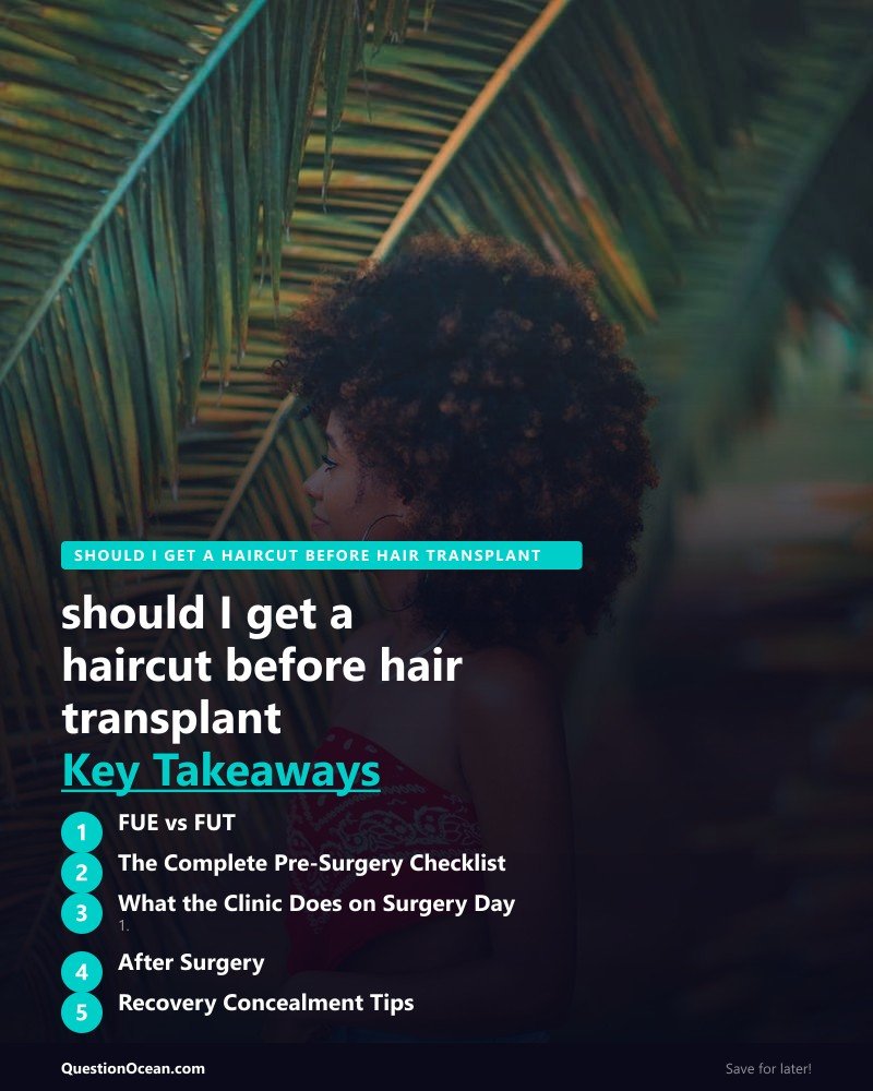 Key takeaways about should I get a haircut before hair transplant